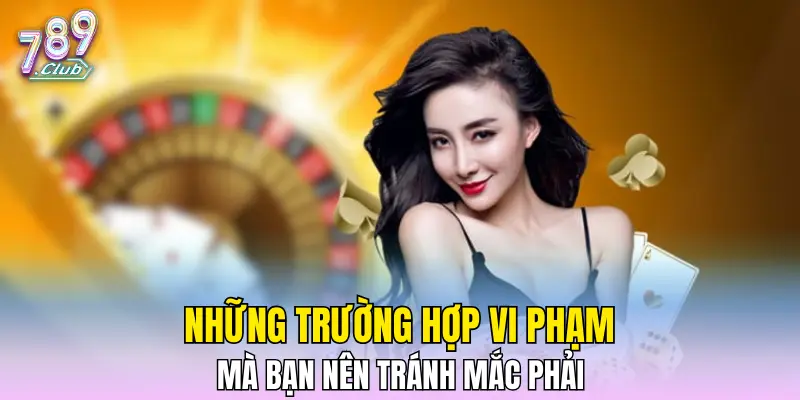 Những trường hợp vi phạm mà bạn nên tránh mắc phải Những trường hợp vi phạm mà bạn nên tránh mắc phải