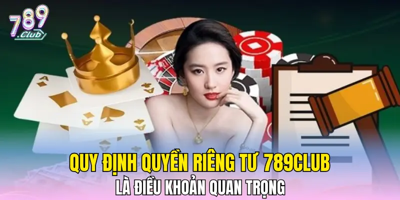 Quy định quyền riêng tư 789CLUB là điều khoản quan trọng Quy định quyền riêng tư 789CLUB là điều khoản quan trọng